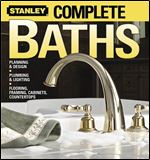 Stanley Complete Baths: Planning and Design, Plumbing and Lighting, Flooring, Framing, Cabinets, Countertops