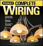 Stanley Complete Wiring: Step-by-step Instructions, Repairs and Upgrades, New Circuits and Fixture
