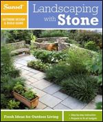 Sunset Outdoor Design & Build: Landscaping with Stone: Fresh Ideas for Outdoor Living