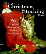 The Christmas Stocking Book: 50 Exquisite Designs to Celebrate the Season
