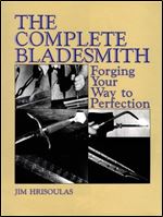 The Complete Bladesmith: Forging Your Way To Perfection