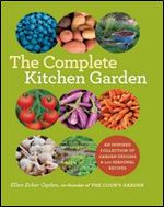 The Complete Kitchen Garden: An Inspired Collection of Garden Designs and 100 Seasonal Recipes