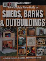 The Complete Photo Guide to Sheds, Barns & Outbuildings (Black & Decker Complete Photo Guide)