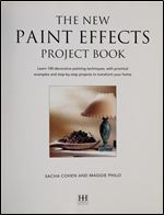 The New Paint Effects Project Book: Learn 100 Decorative Painting Techniques, with Practical Examples and Step-by-Step Projects to Transform Your Home
