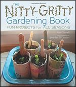 The Nitty-Gritty Gardening Book: Fun Projects for All Seasons