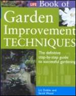 Time-Life Book of Garden Improvement Techniques: The Definitive Step-By-Step Guide to Successful Gardening