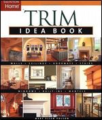 Trim Idea Book: Walls Ceilings Doorways Windows Stairs Built-Ins