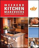Weekend Kitchen Makeovers: Illustrated Techniques & Stylish Solutions (DIY Network)