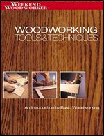 Woodworking Tools & Techniques, An Introdiction to Basic Woodworking (Weekend Woodworker)