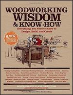 Woodworking Wisdom & Know-How: Everything You Need to Know to Design, Build, and Create
