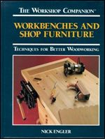 Workbenches and Shop Furniture: Techniques for Better Woodworking