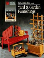 Yard & Garden Furnishings: Basic Wood Projects With Portable Power Tools (Black & Decker)