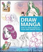 Draw Manga: How to Draw Manga In Your Own Unique Style