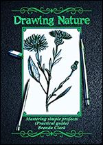 Drawing Nature: Mastering simple projects (Practical guide)