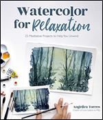 Watercolor for Relaxation: 25 Meditative Projects to Help You Unwind