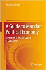 A Guide to Marxian Political Economy: What Kind of a Social System Is Capitalism?