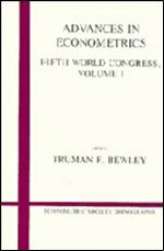 Advances in Econometrics: Volume 1: Fifth World Congress (Econometric Society Monographs)