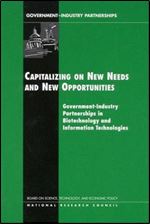 Capitalizing on New Needs and New Opportunities: Government - Industry Partnerships in Biotechnology and Information Technologies (Compass Series)
