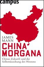 China Morgana: Chinas Zukunft und die Selbsttauschung des Westens [German]