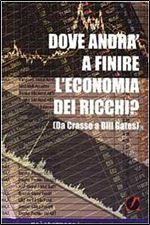 Domenico De Simone - Dove andra a finire l'economia dei ricchi? Ovvero da Crasso a Bill Gates [Italian]