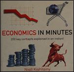 Economics in Minutes: 200 Key Concepts Explained in an Instant