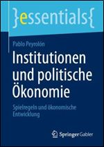 Institutionen und politische Oekonomie: Spielregeln und oekonomische Entwicklung