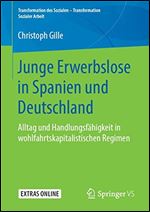 Junge Erwerbslose in Spanien und Deutschland: Alltag und Handlungsfahigkeit in wohlfahrtskapitalistischen Regimen [German]