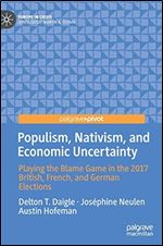 Populism, Nativism, and Economic Uncertainty: Playing the Blame Game in the 2017 British, French, and German Elections [French]