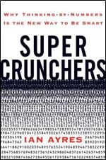 Super Crunchers: Why Thinking-by-numbers is the New Way to be Smart
