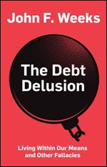 The Debt Delusion: Living Within Our Means and Other Fallacies