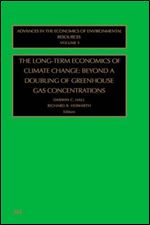The Long-Term Economics of Climate Change: Beyond a Doubling of Greenhouse Gas Concentrations (Advances in the Economics of Environmental Resources, Vol 3)