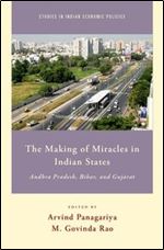 The Making of Miracles in Indian States: Andhra Pradesh, Bihar, and Gujarat (Studies in Indian Economic Policies)
