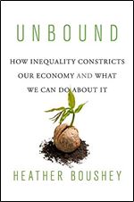 Unbound: How Inequality Constricts Our Economy and What We Can Do about It