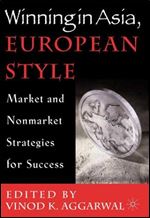 Winning in Asia, European Style: Market and Nonmarket Strategies for Success