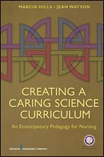 Creating a Caring Science Curriculum: An Emancipatory Pedagogy for Nursing