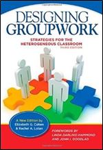 Designing Groupwork: Strategies for the Heterogeneous Classroom, Third Edition