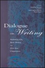 Dialogue on Writing: Rethinking ESL, Basic Writing, and First-year Composition