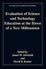 Evaluation of Science and Technology Education at the Dawn of a New Millennium (Innovations in Science Education and Technology Book 14)