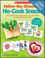 Follow-the-Directions: No-Cook Snacks: Easy & Healthy Step-by-Step Recipes That Help Children Build Beginning Reading Skills