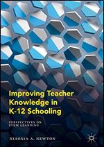 Improving Teacher Knowledge in K-12 Schooling: Perspectives on STEM Learning