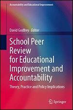 School Peer Review for Educational Improvement and Accountability: Theory, Practice and Policy Implications