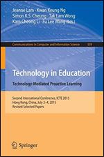 Technology in Education. Technology-Mediated Proactive Learning: Second International Conference, ICTE 2015, Hong Kong, China, July 2-4, 2015, Revised ... in Computer and Information Science)
