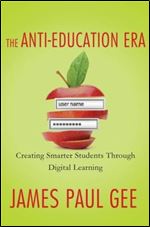The Anti-Education Era: Creating Smarter Students through Digital Learning