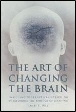 The Art of Changing the Brain: Enriching Teaching by Exploring the Biology of Learning