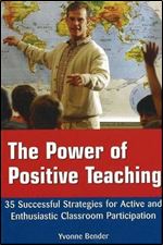 The Power of Positive Teaching: 35 Successful Strategies for Active and Enthusiastic Classroom Participation
