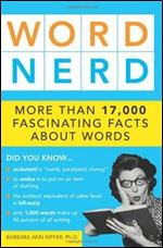 Word Nerd: More than 17,000 Fascinating Facts about Words
