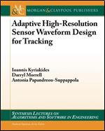 Adaptive High-Resolution Sensor Waveform Design for Tracking (Synthesis Lectures on Algorith and Software in Engineering)
