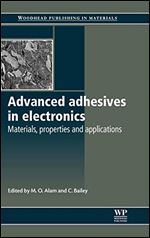 Advanced Adhesives in Electronics: Materials, Properties and Applications (Woodhead Publishing Series in Electronic and Optical Materials)