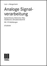 Analoge Signalverarbeitung: Systemtheorie, Elektronik, Filter, Oszillatoren, Simulationstechnik [German]