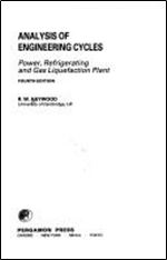 Analysis of Engineering Cycles, Fourth Edition: Power, Refrigerating and Gas Liquefaction Plant (Thermodynamics and Fluid Mechanics for Mechanical Engineers)